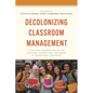 Decolonizing Classroom Management: A Critical Examination of the Cultural Assumptions and Norms in Traditional Practices - Hardcover