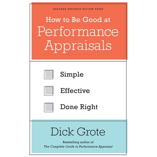 How to Be Good at Performance Appraisals: Simple, Effective, Done Right - Hardcover