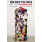The New Politics of the Handmade: Craft, Art and Design - Hardcover