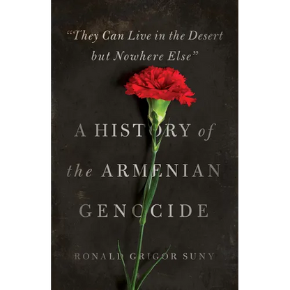 They Can Live in the Desert But Nowhere Else: A History of the Armenian Genocide - Paperback