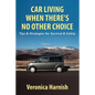 Car Living When There's No Other Choice: Tips & Strategies for Survival & Safety - Paperback