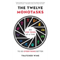 The Twelve Monotasks: Do One Thing at a Time to Do Everything Better - Hardcover