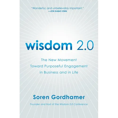 Wisdom 2.0: The New Movement Toward Purposeful Engagement in Business and in Life - Paperback