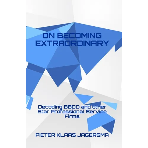 On Becoming Extraordinary: Decoding BBDO and other Star Professional Service Firms - Paperback