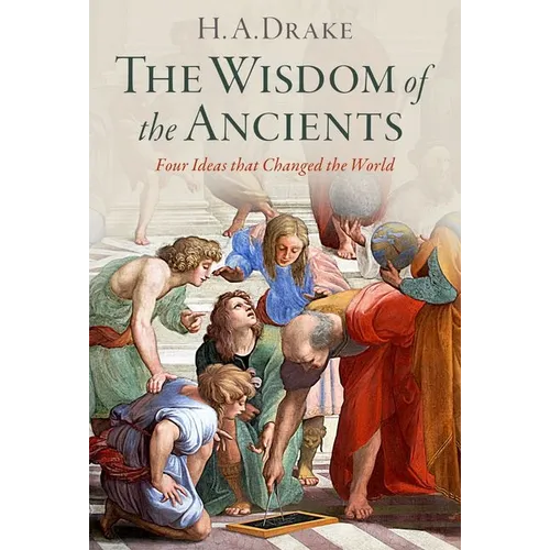The Wisdom of the Ancients: Four Ideas That Changed the World - Hardcover