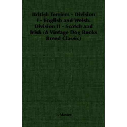 British Terriers - Division I - English and Welsh. Division II - Scotch and Irish (A Vintage Dog Books Breed Classic) - Paperback