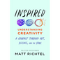 Inspired: Understanding Creativity: A Journey Through Art, Science, and the Soul - Hardcover