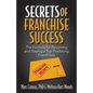 Secrets of Franchise Success: The Formula for Becoming and Staying a Top Producing Franchisee - Paperback