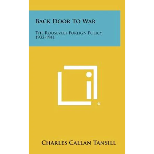 Back Door To War: The Roosevelt Foreign Policy, 1933-1941 - Hardcover