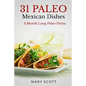 31 Paleo Mexican Dishes: A Month Long Paleo Fiesta - Paperback