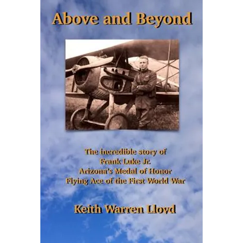 Above and Beyond: The Incredible Story of Frank Luke Jr., Arizona's Medal of Honor Flying Ace of the First World War - Paperback
