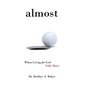 Almost: When Living for God Falls Short - Hardcover