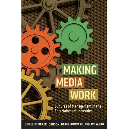 Making Media Work: Cultures of Management in the Entertainment Industries - Paperback