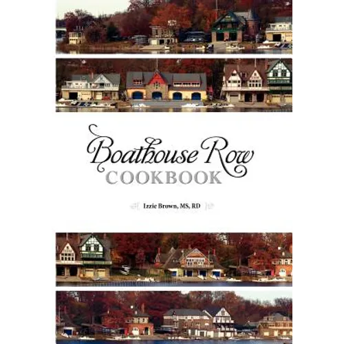 Boathouse Row Cookbook: Dig in. Be inspired. Eat up. And help Fred along the way. - Paperback
