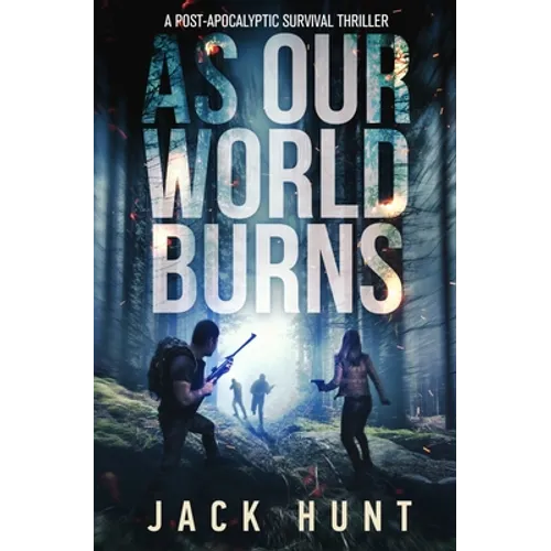 As Our World Burns: A Post-Apocalyptic Survival Thriller - Paperback