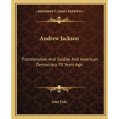 Andrew Jackson: Frontiersman And Soldier And American Democracy 70 Years Ago - Paperback