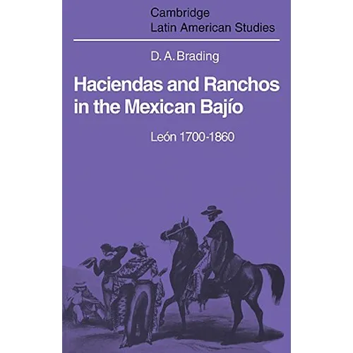 Haciendas and Ranchos in the Mexican Bajio: Leon 1700 1860 - Paperback