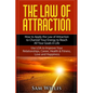 The Law of Attraction: How to Apply the Law of Attraction to Channel Your Energy to Reach All Your Goals in Life: Use LOA to Improve Your Rel - Paperback
