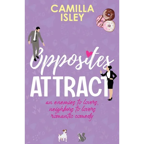 Opposites Attract: An Enemies to Lovers, Neighbors to Lovers Romantic Comedy - Paperback