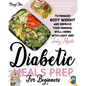 Diabetic Meals Prep For Beginners: Easy And Healthy Recipes, From Appetizers To Desserts, To Manage Body Weight And Improve Your General Well-Being Wi - Paperback