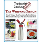 Modernist Cooking Made Easy: The Whipping Siphon: Create Unique Taste Sensations By Combining Modernist Techniques With This Versatile Tool - Paperback
