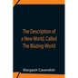 The Description Of A New World, Called The Blazing-World - Paperback
