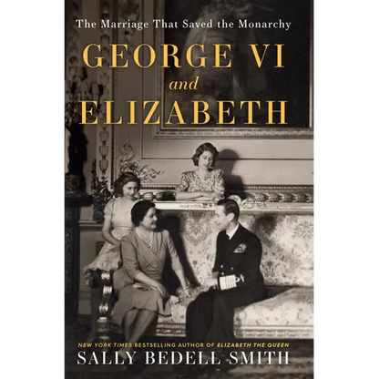 George VI and Elizabeth: The Marriage That Saved the Monarchy - Library Binding