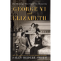 George VI and Elizabeth: The Marriage That Saved the Monarchy - Library Binding