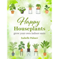 Happy Houseplants: Grow Your Own Indoor Oasis - Hardcover