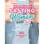 Intermittent Fasting for Women Over 50: Lose Weight, Feel Great, Look Amazing. 101 Mouthwatering Recipes and Useful Tips To Slim Down Without Dying. - Paperback