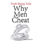 Why Men Cheat: Truth Being Told - Paperback