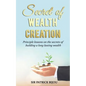 Secret of Wealth Creation: Principle lessons on the secrets of building a long lasting wealth - Paperback
