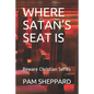Where Satan's Seat Is: Beware Christian Series - Paperback