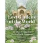 Lost Gardens of the World: An Atlas of Forgotten Horticultural Treasures - Hardcover