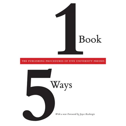 One Book/Five Ways: The Publishing Procedures of Five University Presses - Paperback