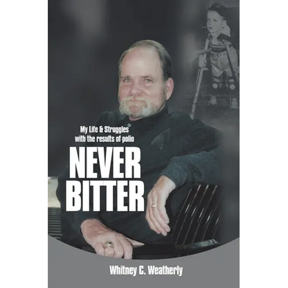 Never Bitter: My Life & Struggles with the Results of Polio - Paperback
