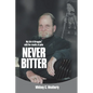 Never Bitter: My Life & Struggles with the Results of Polio - Paperback