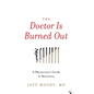 The Doctor Is Burned Out: A Physician's Guide to Recovery - Hardcover