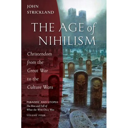The Age of Nihilism: Christendom from the Great War to the Culture Wars - Paperback