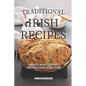 Traditional Irish Recipes: Hearty Irish Courses You Can Cook at Any Time - Paperback
