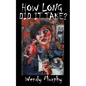 How Long Did it Take?: Memoirs of an artist that made the leap from living a sensible life, in order to join the ranks of weirdos to become an artist. - Paperback