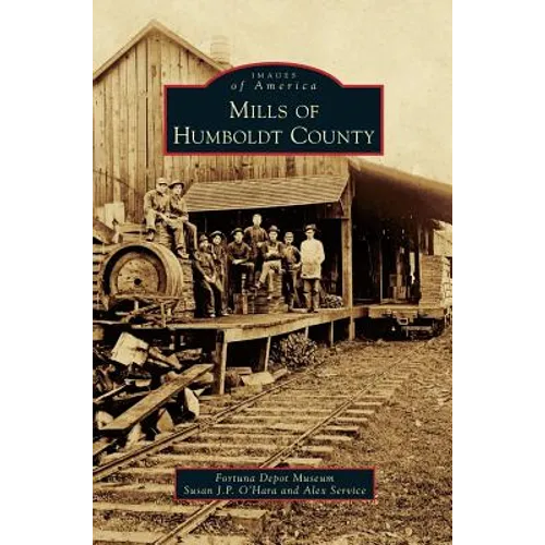 Mills of Humboldt County - Hardcover