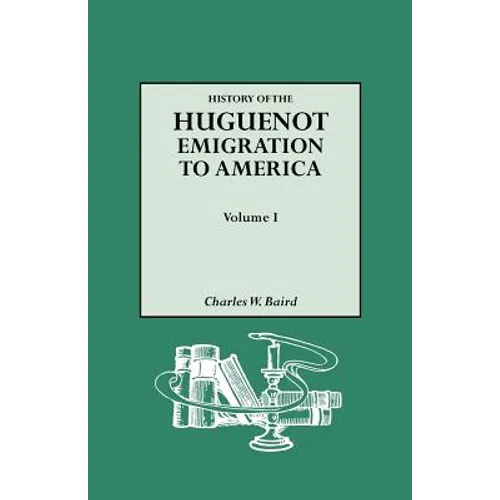 History of the Huguenot Emigration to America. Volume I - Paperback