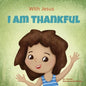 With Jesus I am Thankful: A Christian children's book about gratitude, helping kids give thanks in any circumstance; great biblical gift for thanksgiv - Paperback