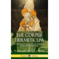 The Corpus Hermeticum: Initiation into Hermetics, The Hermetica of Hermes Trismegistus (Hardcover) - Hardcover