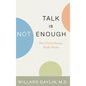 Talk Is Not Enough: How Psychotherapy Really Works - Hardcover