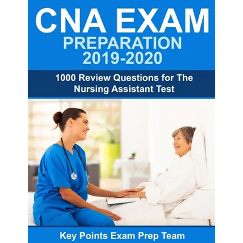 CNA Exam Preparation 2019 - 2020: 1000 Review Questions for The Nursing Assistant Test - Paperback