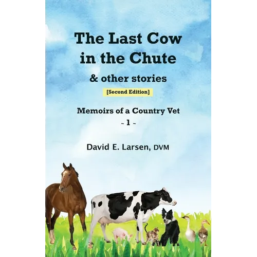 The Last Cow in the Chute & other stories: Memoirs of a Country Vet - Paperback