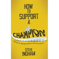 How to Support a Champion: The art of applying science to the elite athlete - Paperback