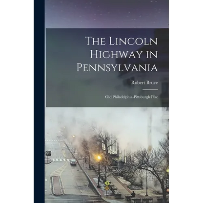 The Lincoln Highway in Pennsylvania; old Philadelphia-Pittsburgh Pike - Paperback